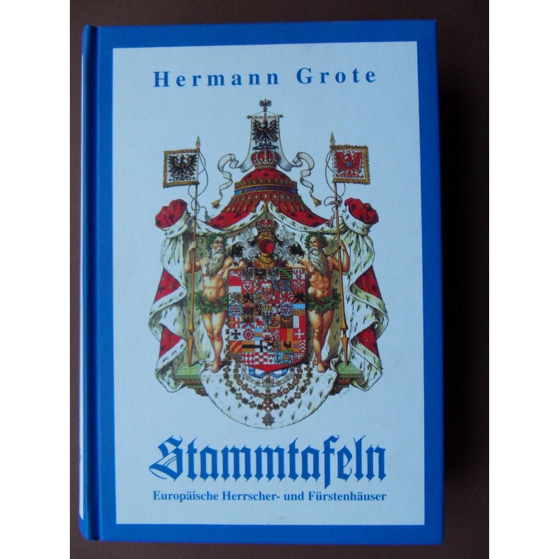 Stammtafeln Europäischer Herrscher- und Fürstenhäuser - Hermann Grote (Reprint)