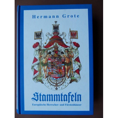 Stammtafeln Europäischer Herrscher- und Fürstenhäuser - Hermann Grote (Reprint)