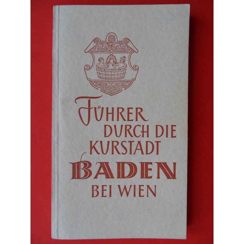 Führer durch die Kurstadt Baden bei Wien (1964)