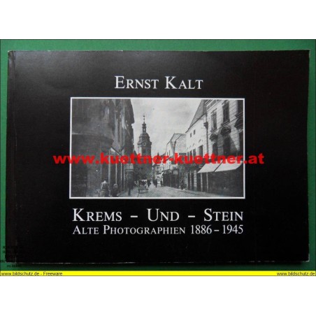 Krems - und - Stein Alte Photographien 1886 - 1945 von Ernst Kalt (1984)