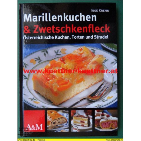 Marillenkuchen & Zwetschkenfleck - Österreichische Kuchen, Torten und Strudel