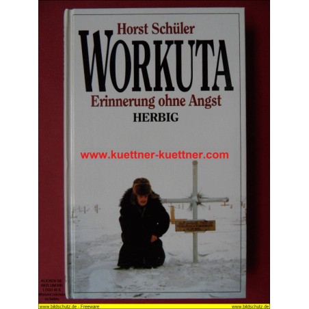 Workuta - Erinnerung ohne Angst (Horst Schüler)