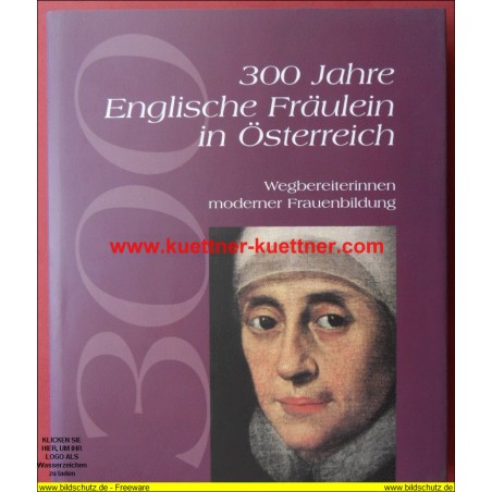 300 Jahre Englische Fräulein in Österreich