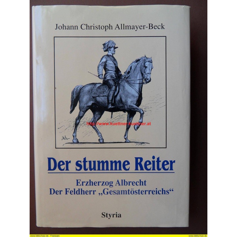 Der stumme Reiter - Erzherzog Albrecht der Feldherr Gesamtösterreichs