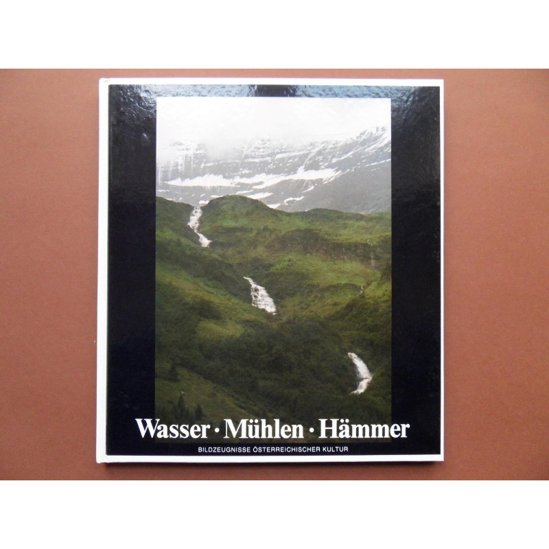 Wasser / Mühlen / Hämmer Bildzeugnisse österreichischer Kultur (1984)